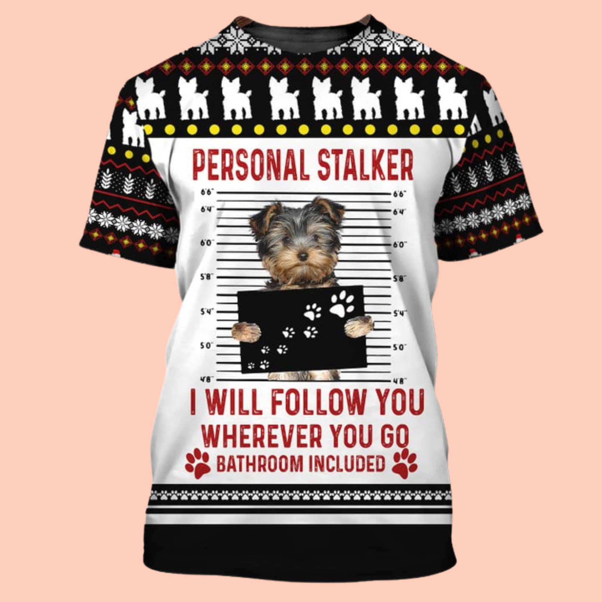 Yorkshire Terrier Personal Stalker Dog Bathroom Included Funny Ugly 3D T-Shirt / Hoodie / Sweatshirt / Zipper Hoodie / Fleece Zipper / Bomber / Hawaiian Shirt / Polo Shirt - Gift For Dog Lovers