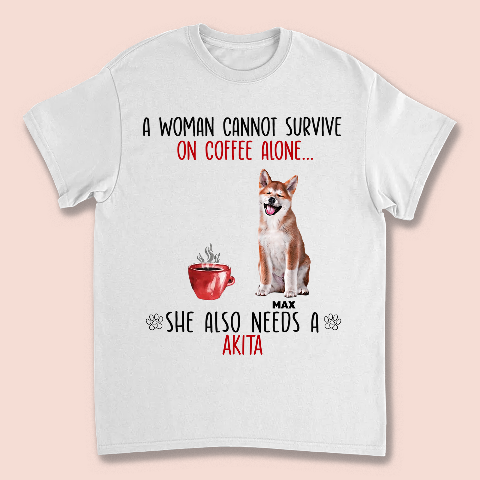 Custom Photo A Woman Cannot Survive on Wine / Coffee Alone T-shirt / Hoodie / Sweatshirt Gift for Dog Lovers