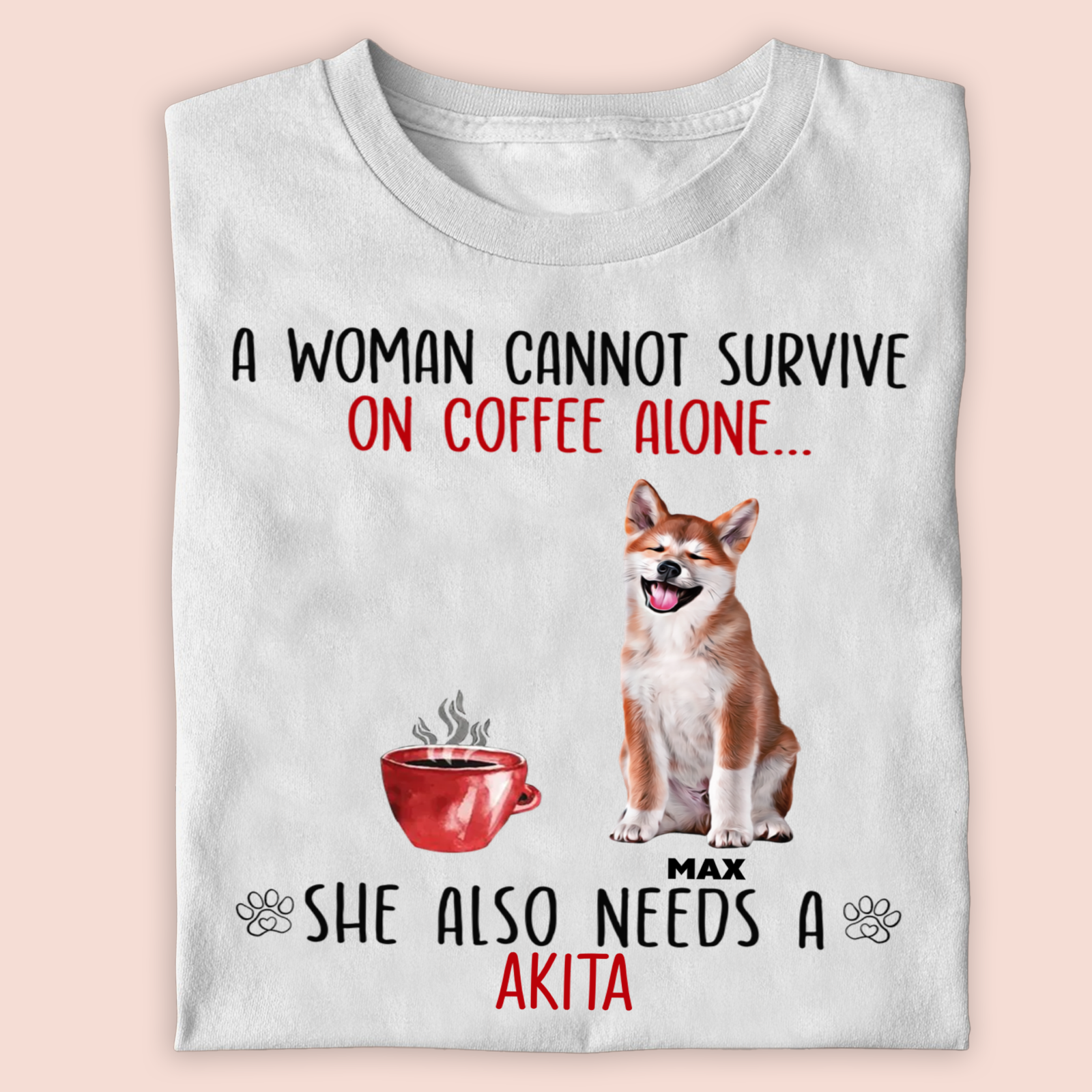 Custom Photo A Woman Cannot Survive on Wine / Coffee Alone T-shirt / Hoodie / Sweatshirt Gift for Dog Lovers
