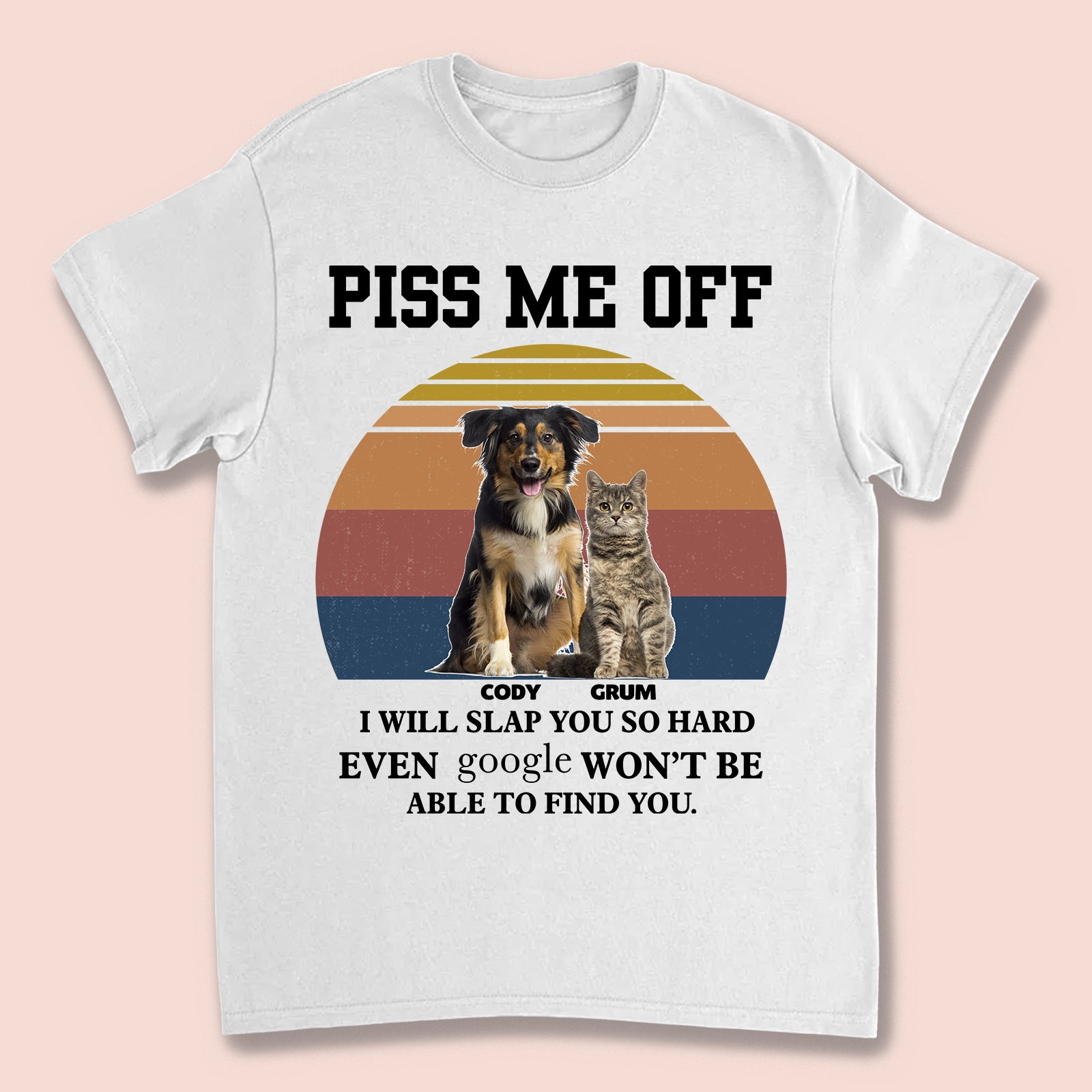Custom Pet Photo Piss Me Off T-shirt / Hoodie / Sweatshirt Gift for Dog Cat Lovers